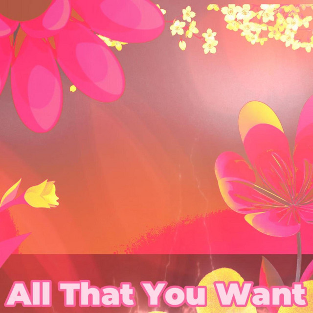 All That You Want