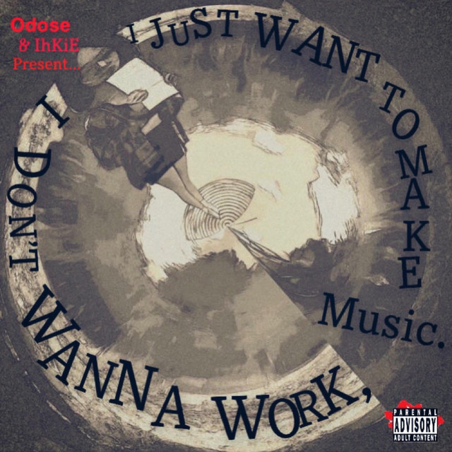 Odose presents: I DON'T WANNA WORK, I JUST WANT TO MAKE MUSIC cover art
