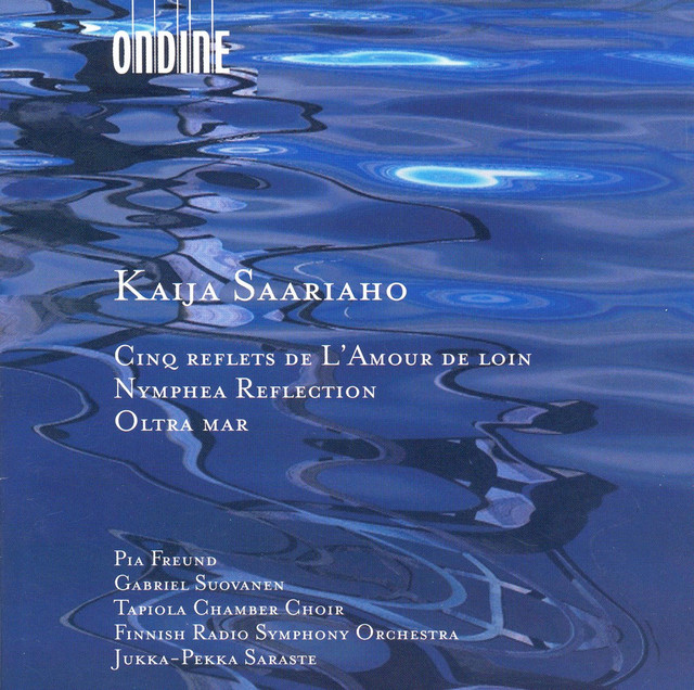 Saariaho, K.: 5 Reflets De L'Amour De Loin / Nymphea Reflection / Oltra Mar