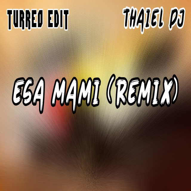 Esa Mami (Turreo Edit) [Remix] - Single by Thaiel DJ | Spotify
