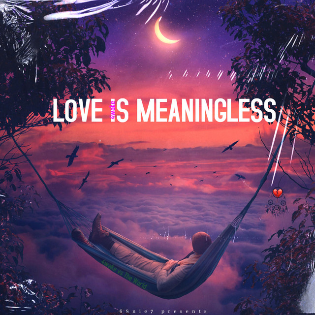  – Love Is Meaningless