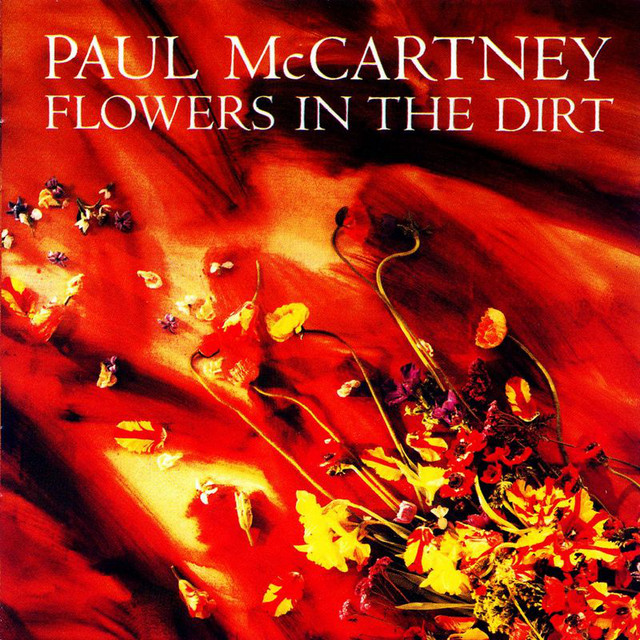 Flowers In The Dirt - Album by Paul McCartney | Spotify