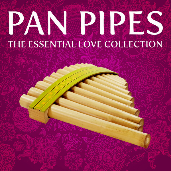 Pan Pipes - The Essential Love Collection - Compilation by Various ...