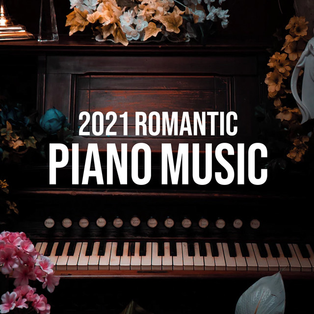 2021 Romantic Piano Music - Album by Piano Pianissimo | Spotify