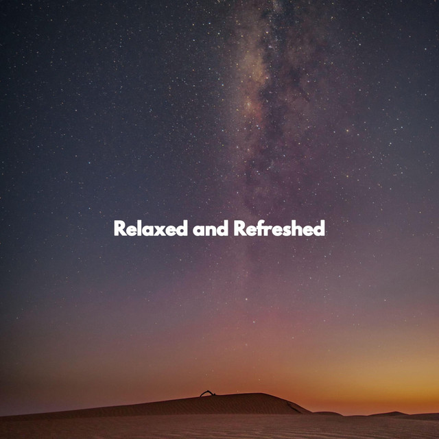 Relaxed and Refreshed