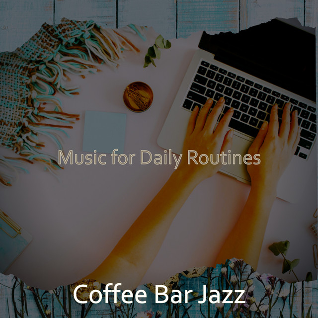 Music for Daily Routines - Album by Coffee Bar Jazz | Spotify
