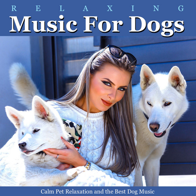 Relaxing Music for Dogs, Calm Pet Relaxation and the Best Dog Music cover art