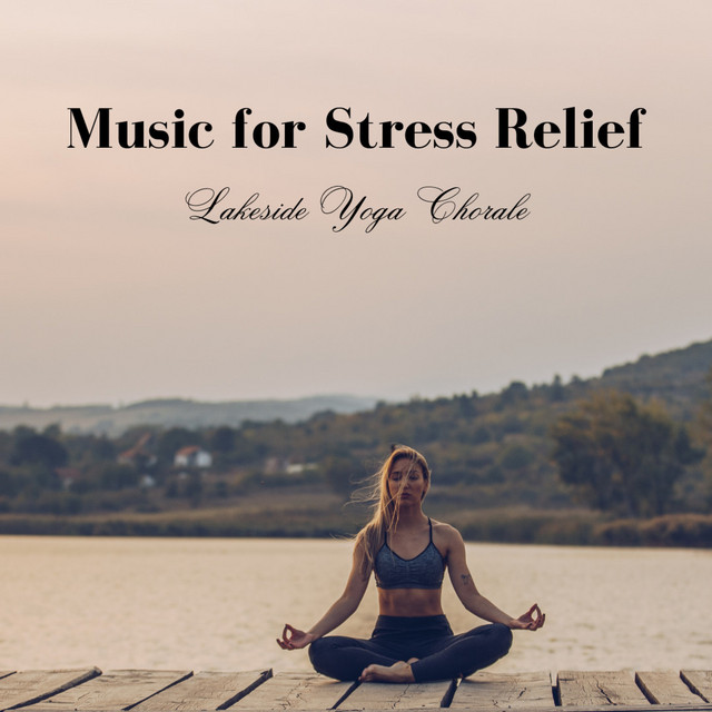 Music for Stress Relief: Lakeside Yoga Chorale cover art