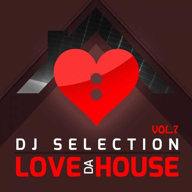 Love da House DJ Selection, Vol. 7 (Vol. 7) - Compilation by Various ...