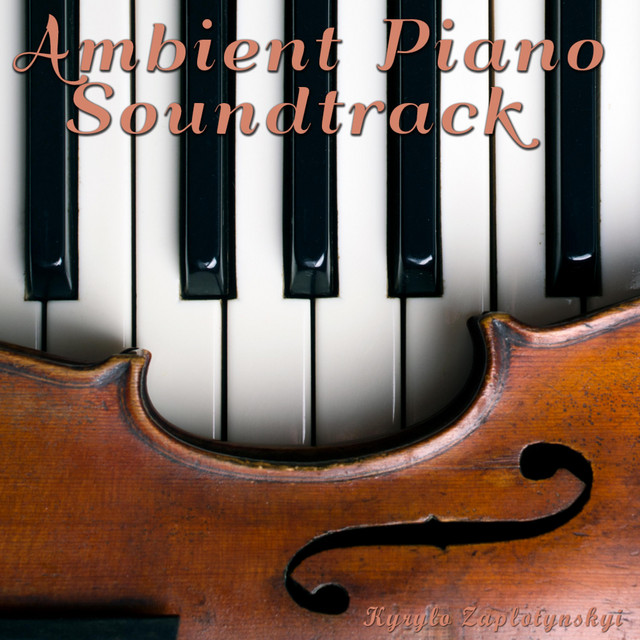 Обкладинка: Ambient Piano Soundtrack — Kyrylo Zaplotynskyi