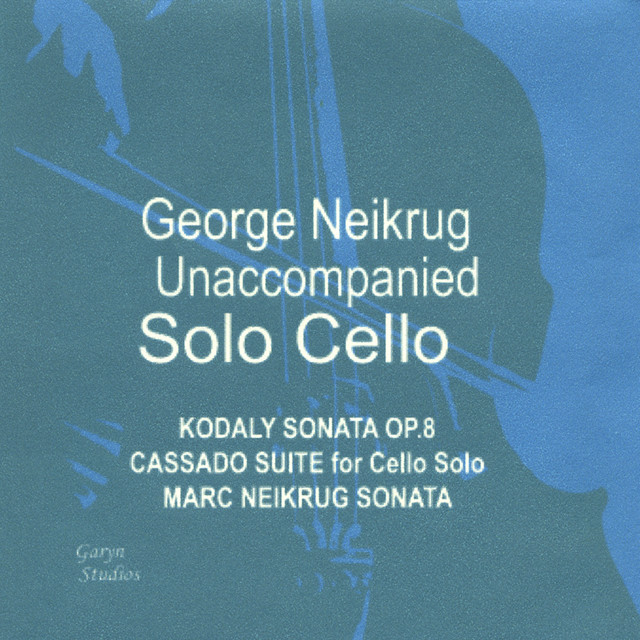 Unaccompanied Solo Cello - Kodály Sonata Op. 8, Cassado Suite, Marc Neikrug Unaccompanied Sonata