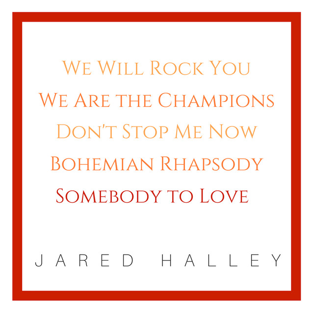 We Will Rock You / We Are the Champions / Don’t Stop Me Now / Bohemian Rhapsody / Somebody To Love