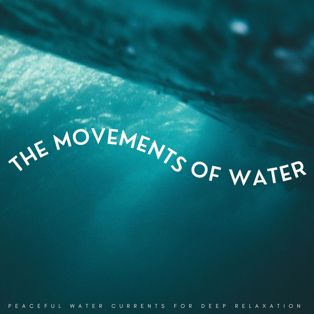 The Movements Of Water: Peaceful Water Currents For Deep Relaxation ...