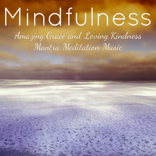 Mindfulness – Amazing Grace and Loving Kindness Mantra Meditation Music cover art