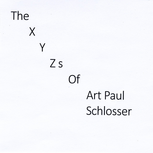 The X Y Zs of Art Paul Schlosser - Album by Art Paul Schlosser