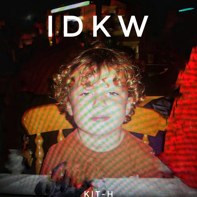 IDKW - Single by KIT-H | Spotify