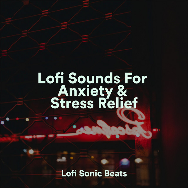Lofi Sounds For Anxiety & Stress Relief cover art
