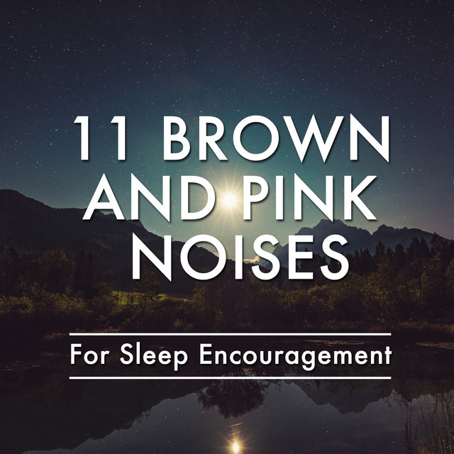 11 Brown and Pink Noises for Sleep Encouragement cover art