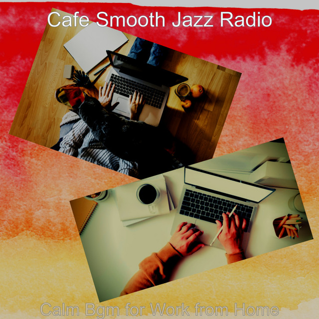 Calm Bgm for Work from Home - Album by Cafe Smooth Jazz Radio | Spotify