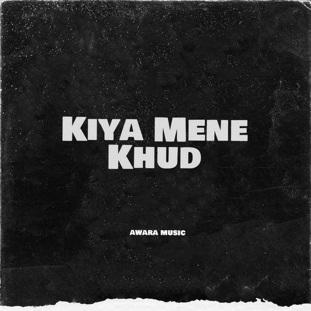 Kiya Mene Khud - Single by AWARA MUSIC | Spotify