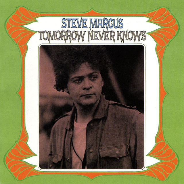 Tomorrow Never Knows — Steve Marcus