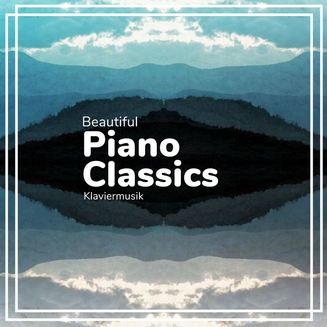 Beautiful Piano Classics - Album by Klaviermusik | Spotify