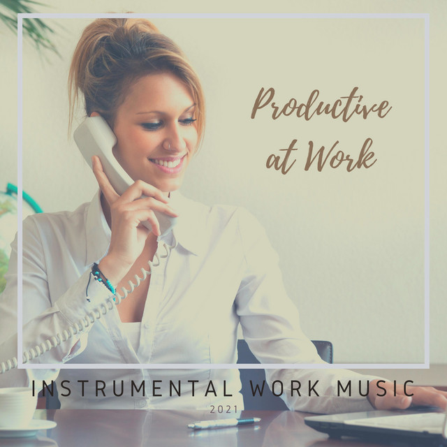 Productive at Work - song and lyrics by Instrumental Work Music | Spotify