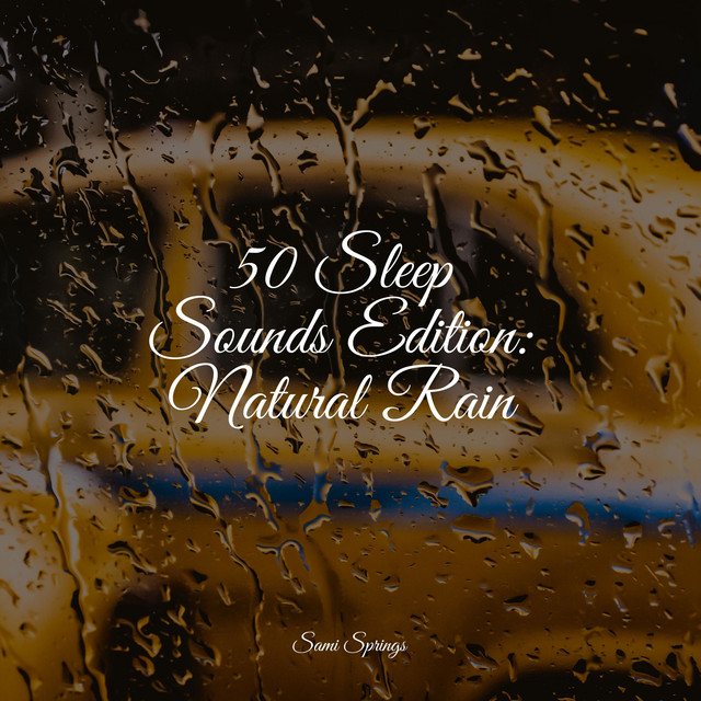 50 Sleep Sounds Edition: Natural Rain - Album by Sleep Sounds | Spotify