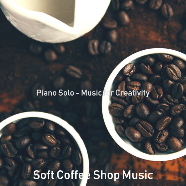 Piano Solo - Music for Creativity - Album by Soft Coffee Shop Music ...