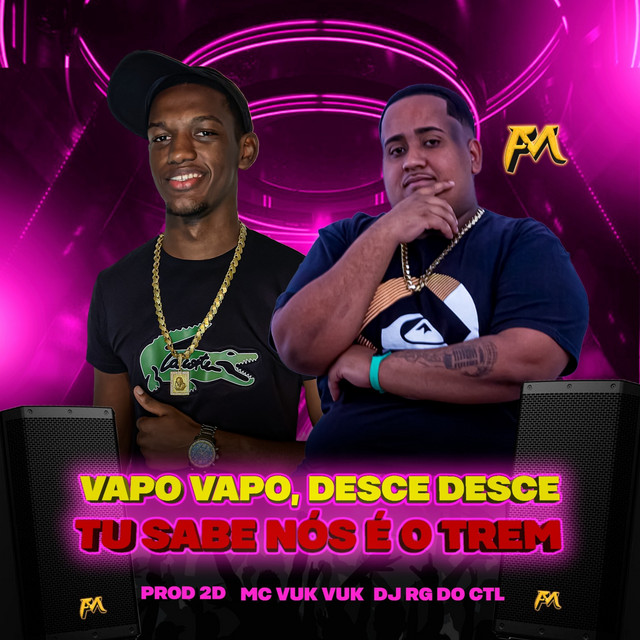 Vapo Vapo, Desce Desce Tu Sabe Nós É o Trem