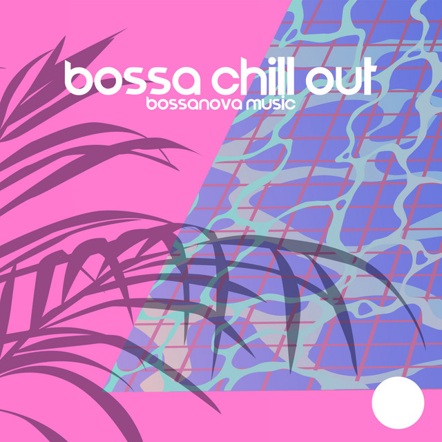 Bossa Chill Out: Bossanova Music, Brazilian Romantic Background Music for Restaurant Dinner, Cafe Special Occasion, Elegant Lounge Bar Party, Hotel del Mar cover art