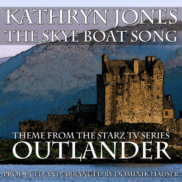 The Skye Boat Song (Opening Theme from Starz TV Series "Outlander") [feat. Kathryn Jones]
