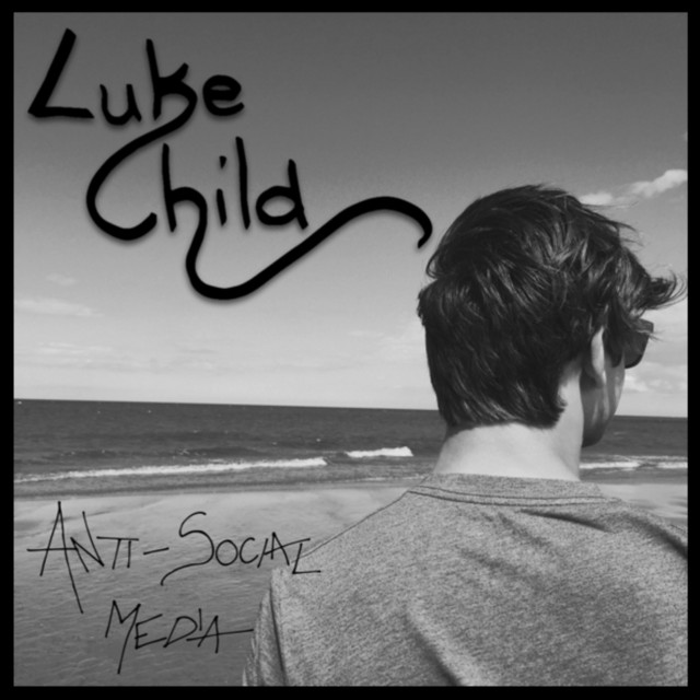 Anti-Social Media - EP by Luke Child | Spotify