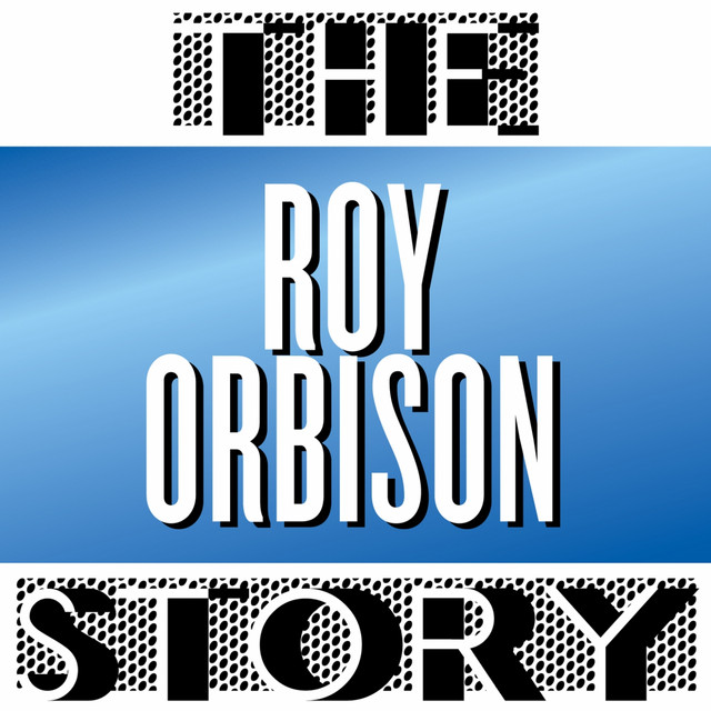 The Roy Orbison Story - Compilation by Roy Orbison | Spotify