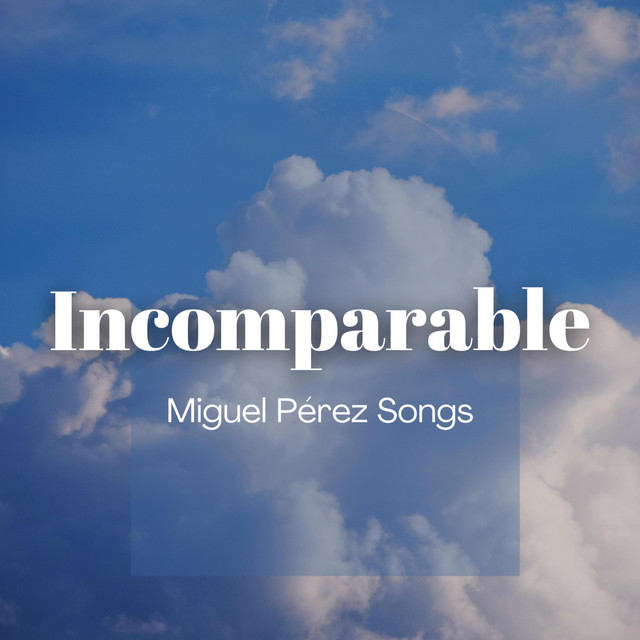 Incomparable - Single by Miguel Perez Songs | Spotify