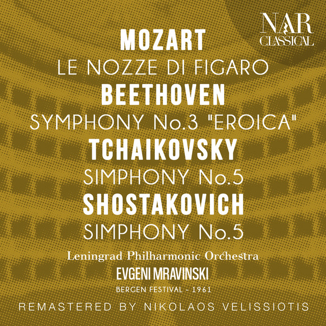 MOZART: LE NOZZE DI FIGARO; BEETHOVEN: SYMPHONY, No. 3 "EROICA"; TCHAIKOVSKY: SIMPHONY, No. 5; SHOSTAKOVICH: SYMPHONY, No. 5 cover art