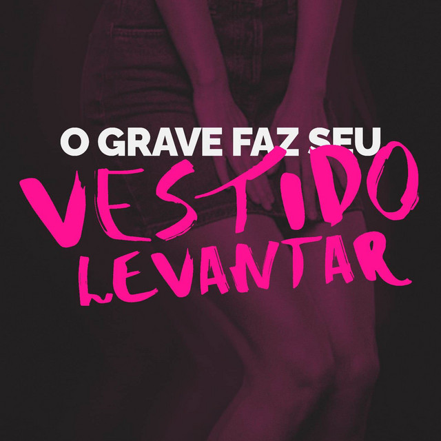 O Grave Faz Seu Vestido Levanta