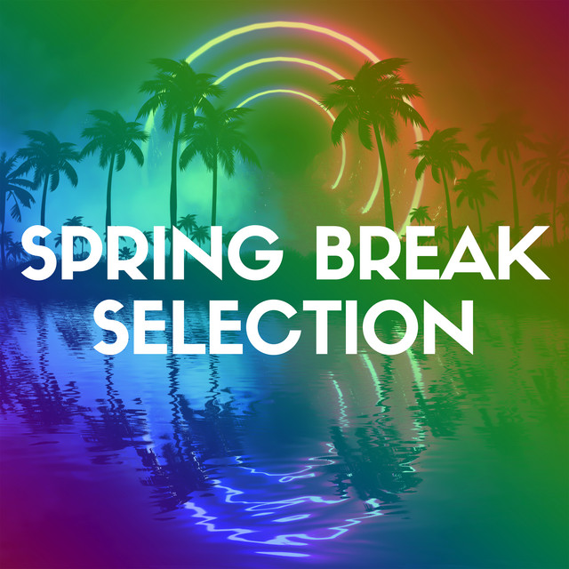 Spring Break Selection - Compilation by Various Artists | Spotify
