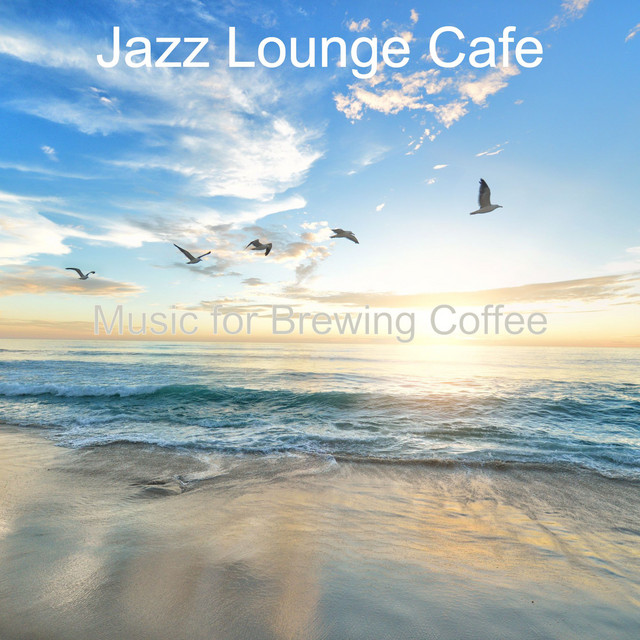 Music for Brewing Coffee - Album by Jazz Lounge Cafe | Spotify