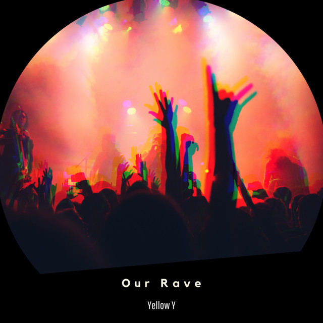 Our Rave - Single by Yellow Y | Spotify