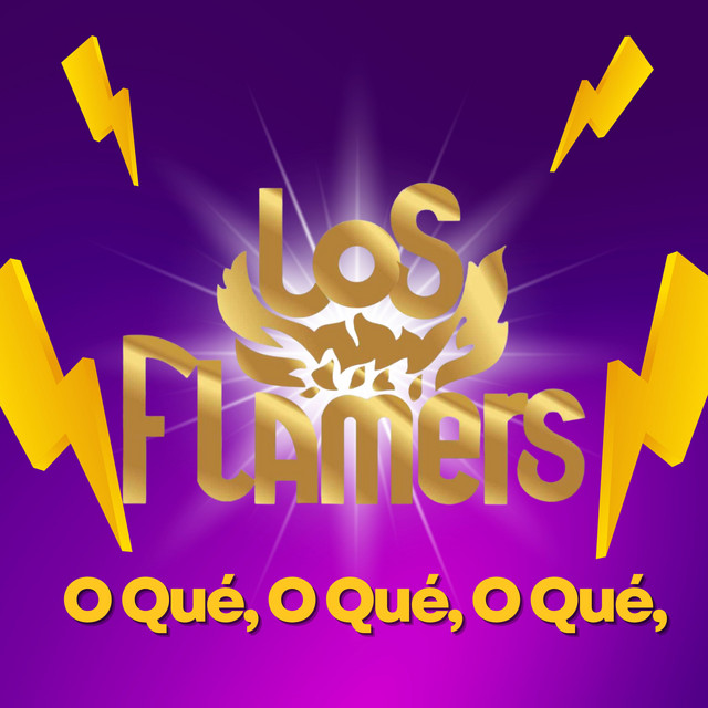 O QUÉ, O QUÉ, O QUÉ - Album by Los Flamers | Spotify