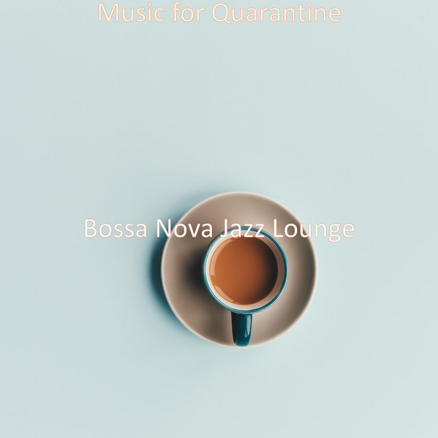 Music for Quarantine - Album by Bossa Nova Jazz Lounge | Spotify