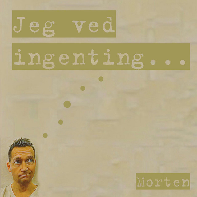 Jeg ved ingenting...
