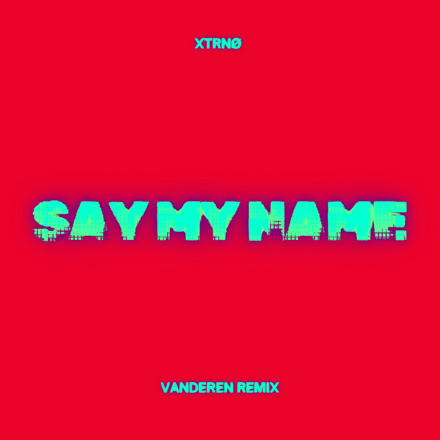Cover art: Say my name - Remix — XTRNØ