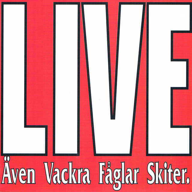 Live - Även Vackra Fåglar Skiter cover