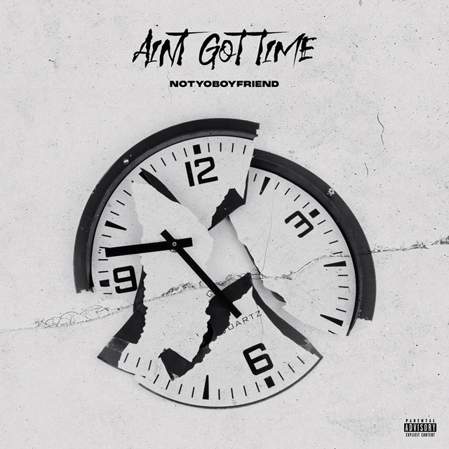 Aint Got Time - Single by Notyoboyfriend | Spotify