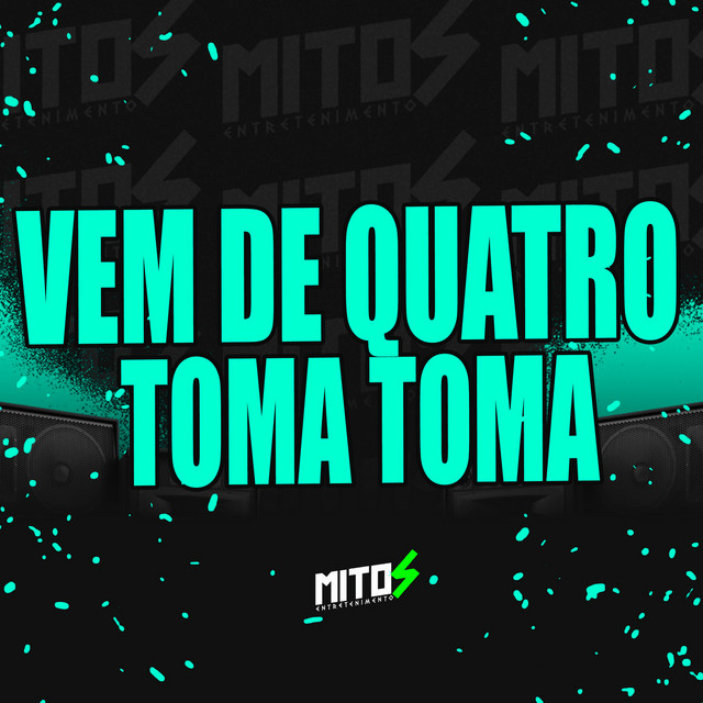 Vem De Quatro Toma Toma