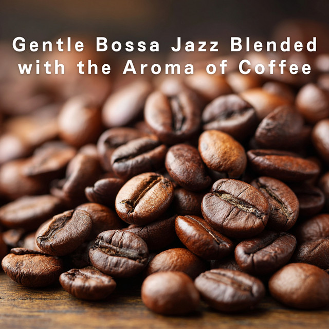 Gentle Bossa Jazz Blended with the Aroma of Coffee