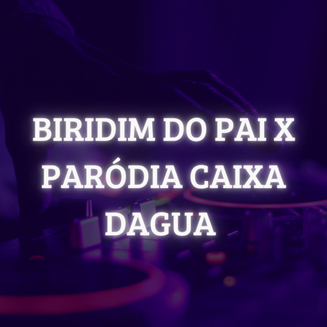  – Biridim do Pai X Paródia Caixa Dagua