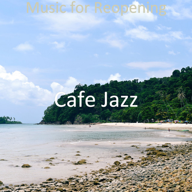 Music for Reopening - Album by Cafe Jazz | Spotify